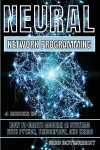 Neural Network Programming How To Create Modern AI Systems With Python, Tensorflow, And Keras