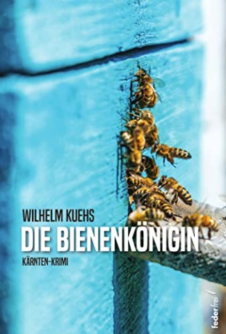 Cover: Wilhelm Kuehs - Die Bienenk&ouml;nigin: K&auml;rnten-Krimi