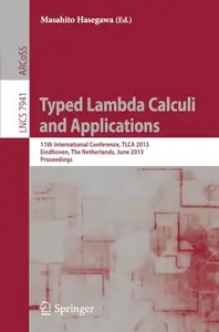 Typed Lambda Calculi and Applications 11th International Conference, TLCA 2013, Eindhoven, The Netherlands, June 26–28, 2013