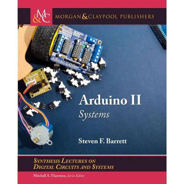 Arduino II: Systems (Synthesis Lectures on Digital Circuits and Systems)