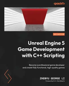 Unreal Engine 5 Game Development with C++ Scripting Become a professional game developer and create fully functional