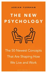 The New Psychology The 50 newest concepts that are shaping how we live and work