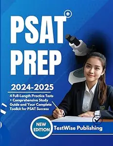 PSAT PREP 2024–2025 4 Full–Length Practice Tests + Comprehensive Study Guide and Your Complete Toolkit for PSAT Success