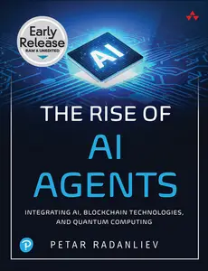 The Rise of AI Agents Integrating AI, Blockchain Technologies, and Quantum Computing (Early Release)