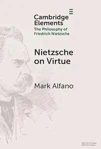 Nietzsche on Virtue (Elements in the Philosophy of Friedrich Nietzsche)