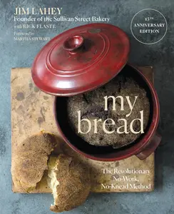 My Bread The Revolutionary No–Work, No–Knead Method