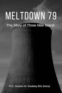 MELTDOWN 79 The story of Three Mile Island