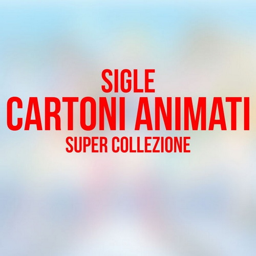 Sigle Cartoni Animati - Super Collezione (2015) FLAC