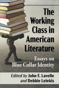 The Working Class in American Literature Essays on Blue Collar Identity