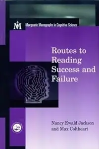 Routes To Reading Success and Failure Toward an Integrated Cognitive Psychology of Atypical Reading