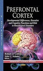 Prefrontal Cortex Developmental Differences, Executive and Cognitive Functions and Role in Neurological Disorders