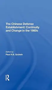 The Chinese Defense Establishment Continuity And Change In The 1980s