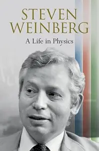 Steven Weinberg A Life in Physics