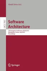 Software Architecture 7th European Conference, ECSA 2013, Montpellier, France, July 1–5, 2013. Proceedings