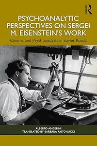 Psychoanalytic Perspectives on Sergei M. Eisenstein's Work