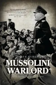 Mussolini Warlord Failed Dreams of Empire, 1940–1943