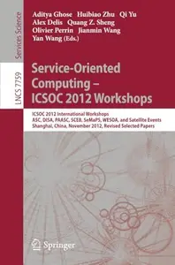 Service–Oriented Computing – ICSOC 2012 Workshops ICSOC 2012, International Workshops ASC, DISA, PAASC, SCEB, SeMaPS, WESOA, a