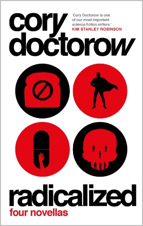 Radicalized: Four Tales of Our Present Moment - Cory Doctorow