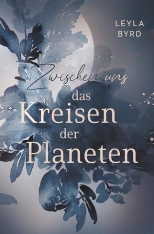 Cover: Leyla Byrd - Zwischen uns das Kreisen der Planeten