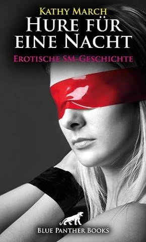 Cover: Kathy March - Hure f&uuml;r eine Nacht! Erotische Sm-Geschichte von Kathy March