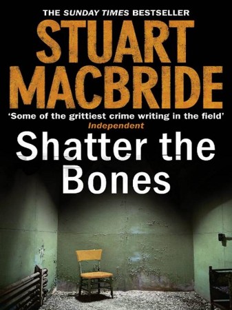 Logan McRae Crime Series Books 7 and 8: Shatter the Bones, Close to the Bone - Stuart MacBride