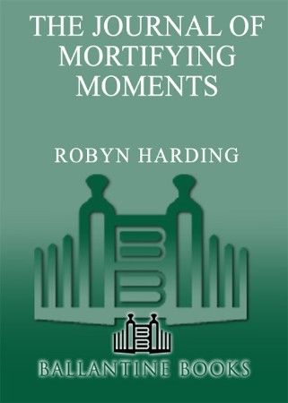 The Journal of Mortifying Moments - Robyn Harding