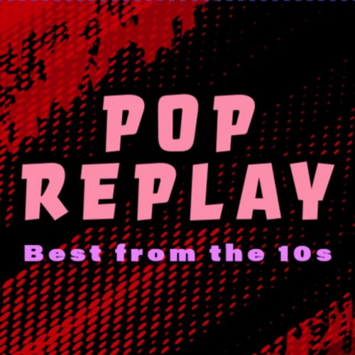 Pop Replay Best from the 10s (2024)