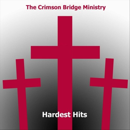 The Crimson Bridge Ministry - Hardest Hits (2024)