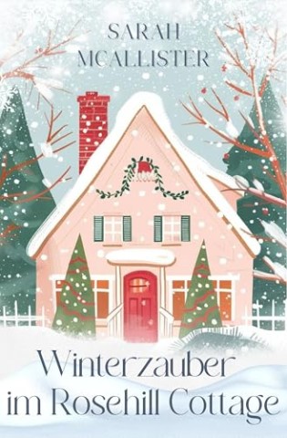 Sarah McAllister - Winterzauber im Rosehill Cottage