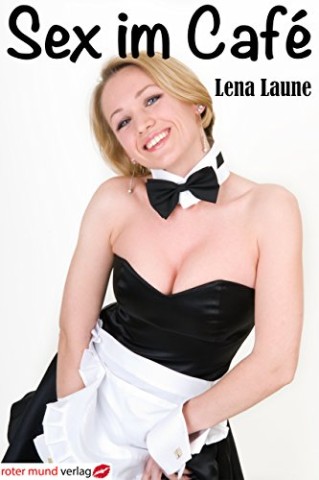Cover: Laune, Lena - Sex im Caf&eacute;