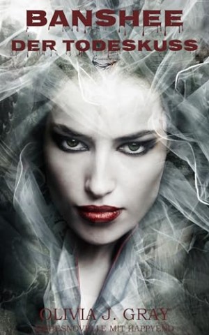 Cover: Olivia J. Gray - Banshee: Der Todeskuss