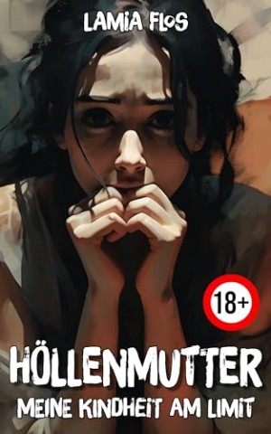 Cover: Lamia Flos - H&ouml;llenmutter: Meine Kindheit am Limit