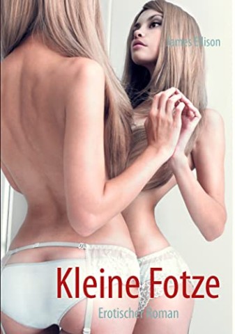 Cover: James Ellison - Kleine Fotze - erotischer Roman