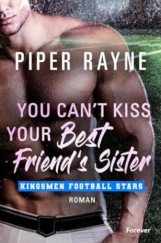 Cover: Piper Rayne - Kingsmen Football Stars 3 - You Cant Kiss Your Best Friends Sister