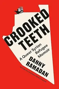 Crooked Teeth A Queer Syrian Refugee Memoir