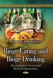 Binge Eating and Binge Drinking Psychological, Social and Medical Implications