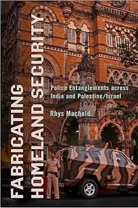 Fabricating Homeland Security Police Entanglements across India and PalestineIsrael