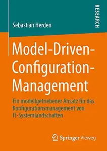 Model–Driven–Configuration–Management Ein modellgetriebener Ansatz für das Konfigurationsmanagement von IT–Systemlandschaften