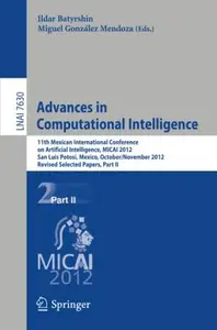 Advances in Computational Intelligence 11th Mexican International Conference on Artificial Intelligence, MICAI 2012, San Luis