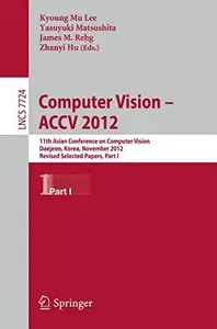 Computer Vision – ACCV 2012 11th Asian Conference on Computer Vision, Daejeon, Korea, November 5–9, 2012, Revised Selected Pap