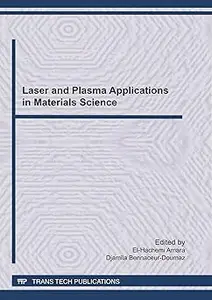 Laser and Plasma Applications in Materials Science Selected, Peer Reviewed Papers from the Lapams 2010, Algiers from 27