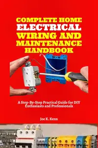 Complete Home Electrical Wiring and Maintenance Handbook