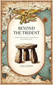 Beyond The Trident A Navy SEAL's Search Through Trauma For Meaning In Life