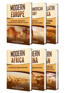 Modern History A Captivating Guide to the Key Events, Cultures, and Transformations Shaping Europe, America, Africa, Asia