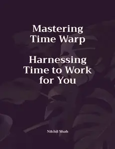 Mastering Time Warp Harnessing Time to Work for You