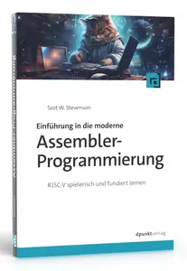 Einführung in die moderne Assembler–Programmierung RISC–V spielerisch und fundiert lernen (German Edition)