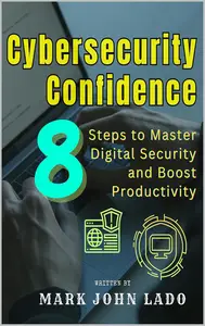 Cybersecurity Confidence 8 Steps to Master Digital Security and Boost Productivity