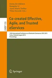 Co–created Effective, Agile, and Trusted eServices 15th International Conference on Electronic Commerce, ICEC 2013, Turku, Fin