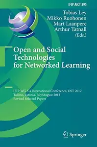 Open and Social Technologies for Networked Learning IFIP WG 3.4 International Conference, OST 2012, Tallinn, Estonia, July 30