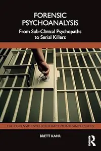 Forensic Psychoanalysis From Sub–Clinical Psychopaths to Serial Killers (ePUB)